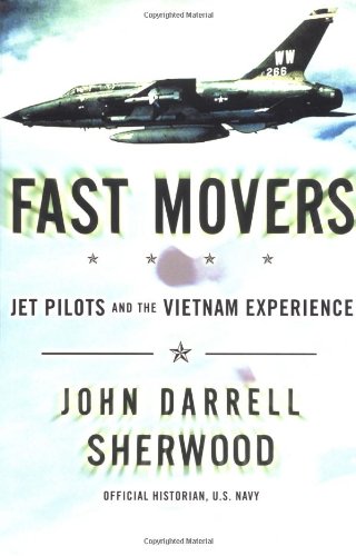 Fast Movers: Jet Pilots and the Vietnam Experience by John Sherwood