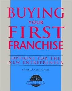 Buying Your First Franchise (The Crisp Small Business Series) by Rebecca Luhn Wolfe