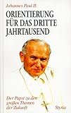 Orientierung für das dritte Jahrtausend. Der Papst zu den großen Themen der Zukunft