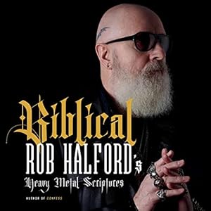 Biblical: Rob Halford's Heavy Metal Scriptures by Rob Halford