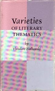 Varieties of Literary Thematics by Theodore Ziolkowski