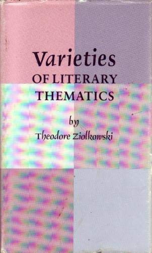 Varieties of Literary Thematics by Theodore Ziolkowski
