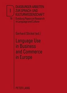Language Use in Business and Commerce in Europe: Contributions to the Annual Conference 2008 of EFNIL in Lisbon (DASK – Duisburger Arbeiten zur ... and Culture) (English and French Edition) by Gerhard Stickel (EFNIL)