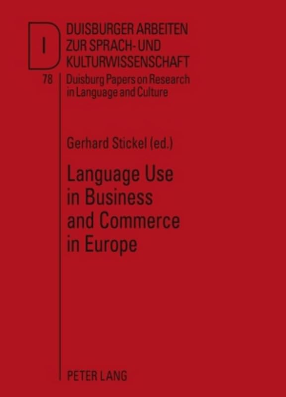 Language Use in Business and Commerce in Europe: Contributions to the Annual Conference 2008 of EFNIL in Lisbon (DASK – Duisburger Arbeiten zur ... and Culture) (English and French Edition) by Gerhard Stickel (EFNIL)