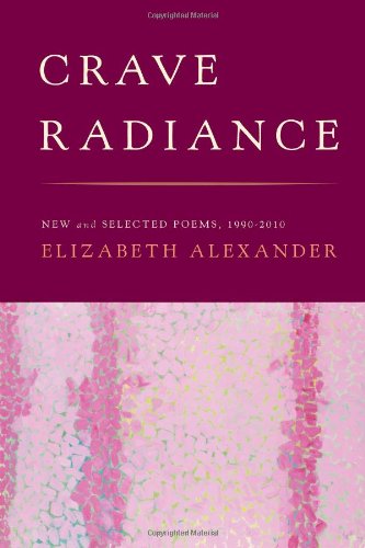 Crave Radiance: New and Selected Poems 1990-2010 by Elizabeth Alexander