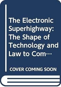 The Electronic Superhighway: The Shape of Technology and Law to Come by Ejan MacKaay