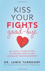 Kiss Your Fights Good-bye: Dr. Loves 10 Simple Steps to Cooling Conflict and Rekindling Your Relationship