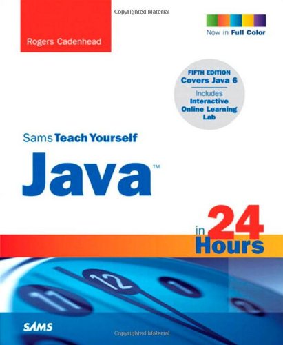 Sams Teach Yourself Java in 24 Hours (5th Edition) by Rogers Cadenhead