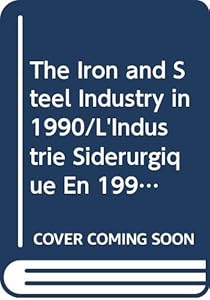 The Iron and Steel Industry in 1990/L'Industrie Siderurgique En 1990 (IRON AND STEEL INDUSTRY IN (YEAR))