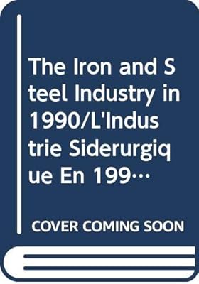The Iron and Steel Industry in 1990/L'Industrie Siderurgique En 1990 (IRON AND STEEL INDUSTRY IN (YEAR))