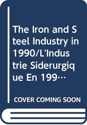 The Iron and Steel Industry in 1990/L'Industrie Siderurgique En 1990 (IRON AND STEEL INDUSTRY IN (YEAR)) by OECD Organisation for Economic Co-operation and Development