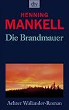 Die Brandmauer. Der achte Fall von Kommissar Kurt Wallander