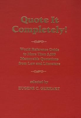 Quote It Completely: World Reference Guide to More Than 5,500 Memorable Quotations from Law and Literature