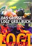 Das große LOGI-Grillbuch: 120 heiß geliebte Grillrezepte rund um Gemüse, Fisch und Fleisch ( 10. April 2012 ) - Franca Mangiameli