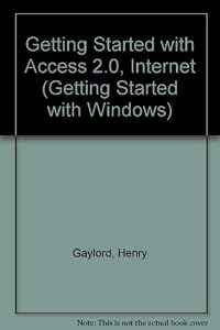 Getting Started With Access 2.0 The Internet and Data Disk for Access 2.0 Set by Henry Gaylord