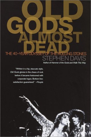 Old Gods Almost Dead: The 40-Year Odyssey of the Rolling Stones by Stephen Davis
