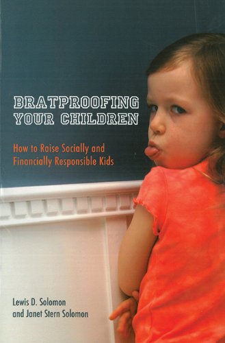 Bratproofing Your Children: How to Raise Socially and Financially Responsible Kids by Lewis D. Solomon