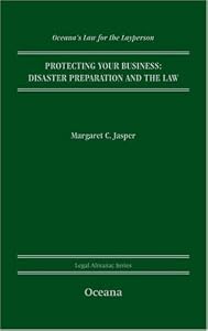Protecting Your Business: Disaster Preparation and the Law (Oceana's Legal Almanacs: Law for the Layperson)