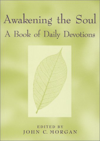 AWAKENING THE SOUL: A BOOK OF DAILY DEVOTIONS By John C. Morgan **Excellent**