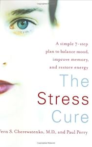 The Stress Cure: A Simple 7-Step Plan to Balance Mood, Improve Memory, and Restore Energy by Dr. Vern Cherewatenko