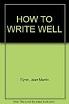 HOW TO WRITE WELL