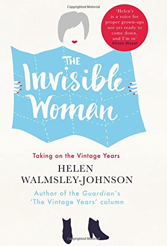 The Invisible Woman: Taking on the Vintage Years by Helen Walmsley-Johnson