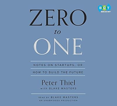 Zero to One: Notes on Start-Ups, or How to Build the Future