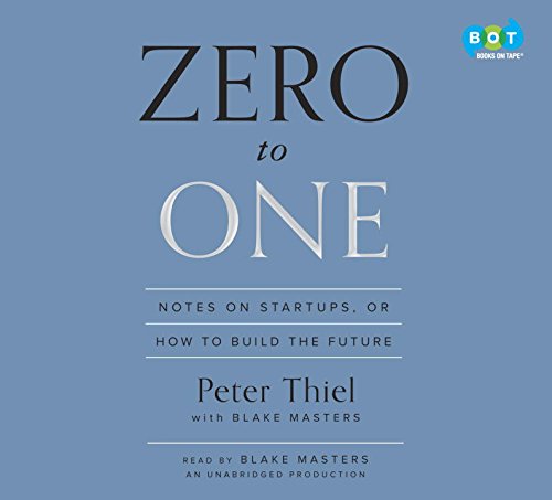 Zero to One: Notes on Start-Ups, or How to Build the Future by Peter Thiel