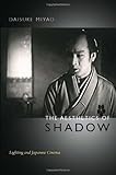Daisuke Miyao, "The Aesthetics of Shadow: Lighting and Japanese Cinema" (Duke UP, 2013)