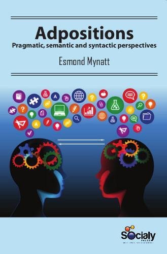 Adpositions: Pragmatic, Semantic and Syntactic Perspectives by Esmond Mynatt