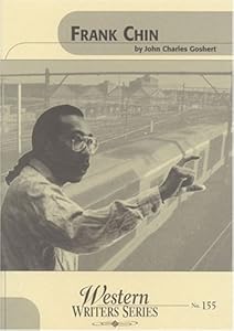 Frank Chin (Boise State University Western Writers Series) by John Charles Goshert