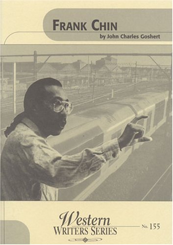 Frank Chin (Boise State University Western Writers Series) by John Charles Goshert