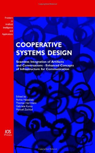 Cooperative Systems Design: Seamless Integration of Artifacts and Conversations--Enhanced Concepts of Infrastructure for Communication by Parina Hassanaly