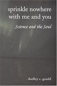 Sprinkle Nowhere With Me and You: Science and the Soul (Omega) by Dudley Gould