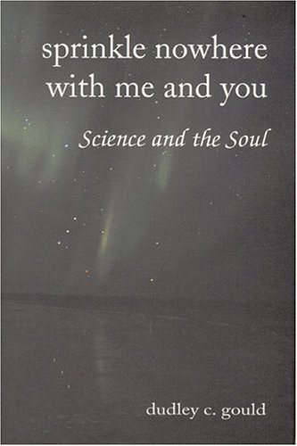 Sprinkle Nowhere With Me and You: Science and the Soul (Omega) by Dudley Gould