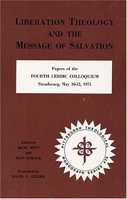 Liberation Theology and the Message of Salvation: Papers of the Fourth Cerdic Colloquium, Strasbourg, May 10-12, 1973
