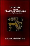 Winter on the Plain of Ghosts: A Novel of Mohenjo-daro