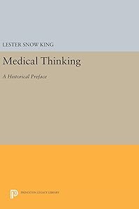 Medical Thinking: A Historical Preface (Princeton Legacy Library) by Lester Snow King