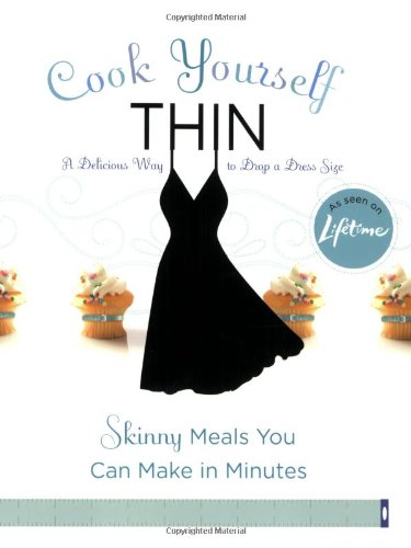 Cook Yourself Thin: Skinny Meals You Can Make in Minutes by Lifetime Television