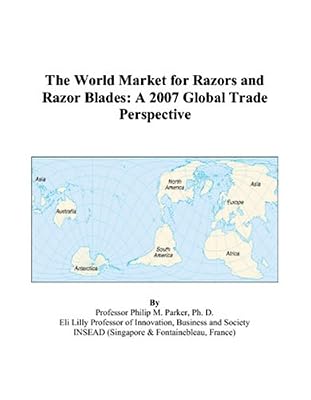 The World Market for Razors and Razor Blades: A 2007 Global Trade Perspective