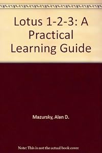 Lotus 1-2-3: A Practical Learning Guide by Alan D. Mazursky