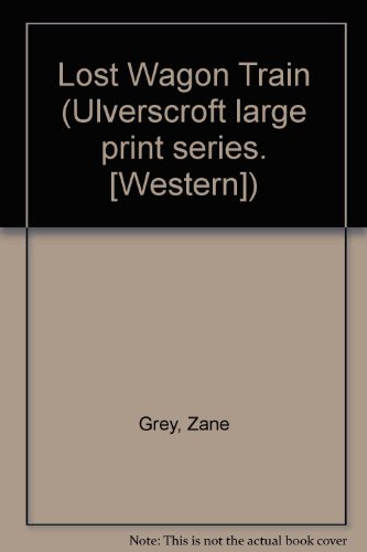 Lost Wagon Train by Zane Grey