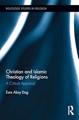 Christian and Islamic Theology of Religions: A Critical Appraisal (Routledge Studies in Religion)