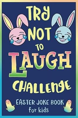 Try Not to Laugh Challenge, Easter Joke Book for Kids: Easter Basket Stuffer for Boys, Girls, Teens & Adults, Fun Easter Activity Book with Cute ... Easter Activities for the Whole Family!