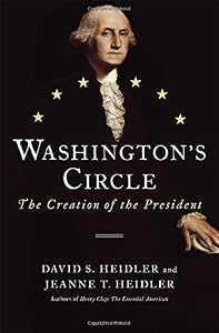Washington's Circle: The Creation of the President