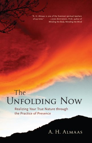 The Unfolding Now: Realizing Your True Nature through the Practice of Presence by A. H. Almaas