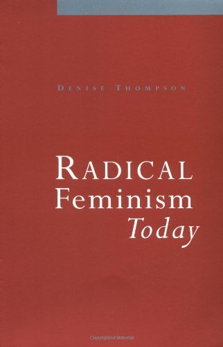 Radical Feminism Today by Denise Thompson
