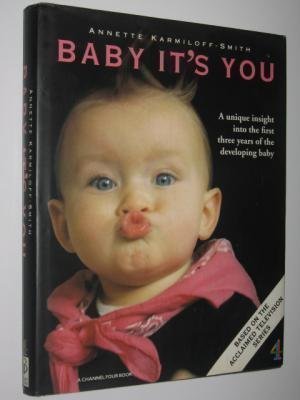 Baby It's You: A Unique Insight into the First Three Years of the Developing Baby