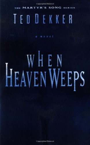 When Heaven Weeps (Martyr's Song, Book 2) by Ted Dekker