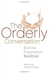 The Orderly Conversation: Business Presentations Redefined by Greg Owen-Boger